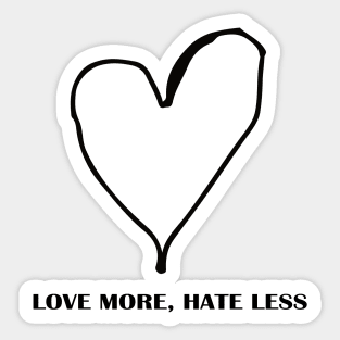 LOVE MORE, HATE LESS Sticker